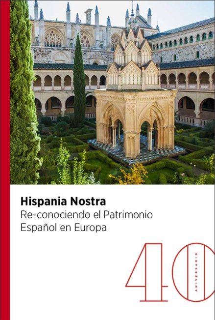 Hispania Nostra 40 aniversario. Re-conociendo el patrimonio español en Europa (eBook)